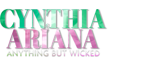 Cynthia & Ariana: Anything But Wicked